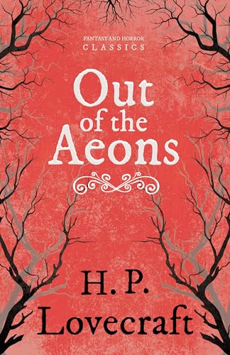 Out of the Aeons (Fantasy and Horror Classics): With a Dedication by George Henry Weiss von Fantasy and Horror Classics